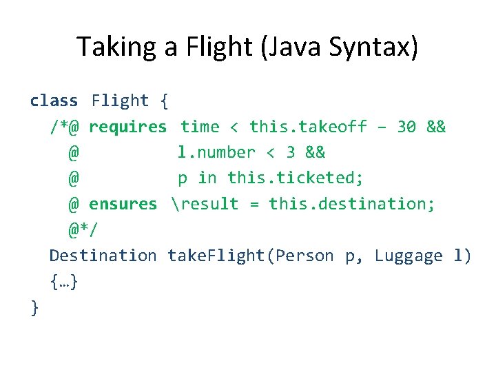 Taking a Flight (Java Syntax) class Flight { /*@ requires time < this. takeoff