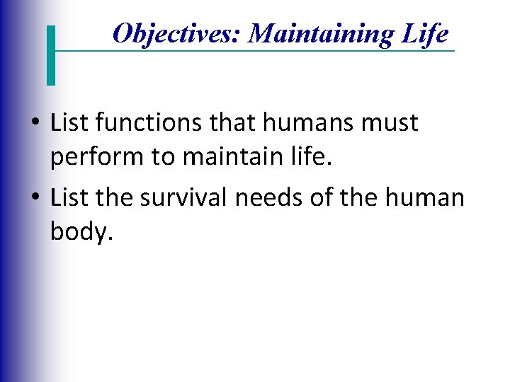 Objectives: Maintaining Life • List functions that humans must perform to maintain life. •
