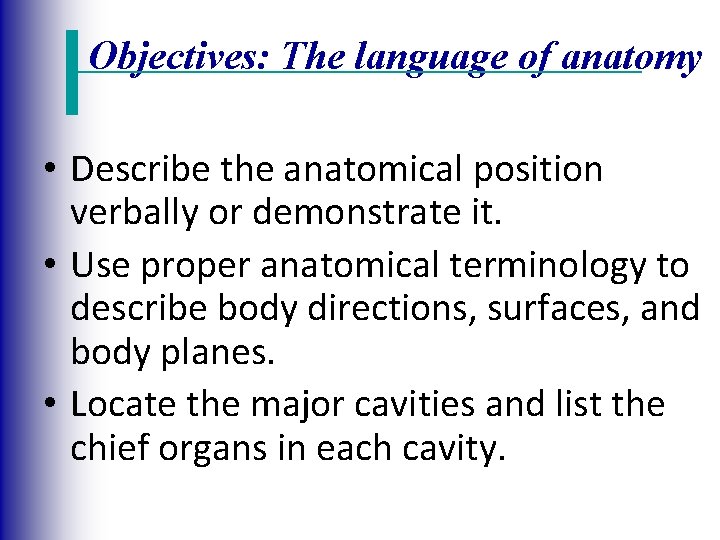 Objectives: The language of anatomy • Describe the anatomical position verbally or demonstrate it.