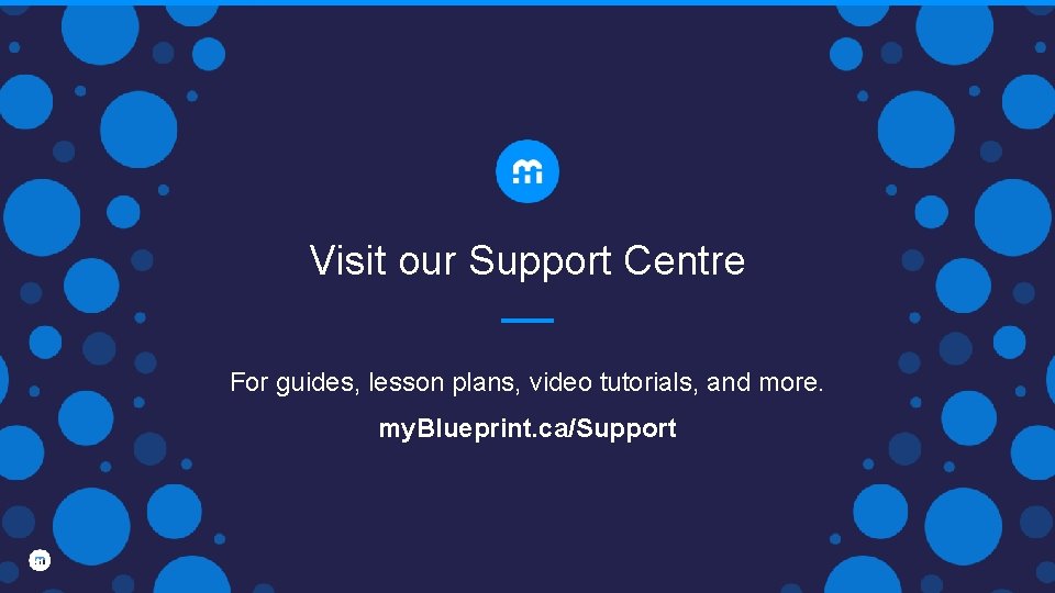 Visit our Support Centre For guides, lesson plans, video tutorials, and more. my. Blueprint.