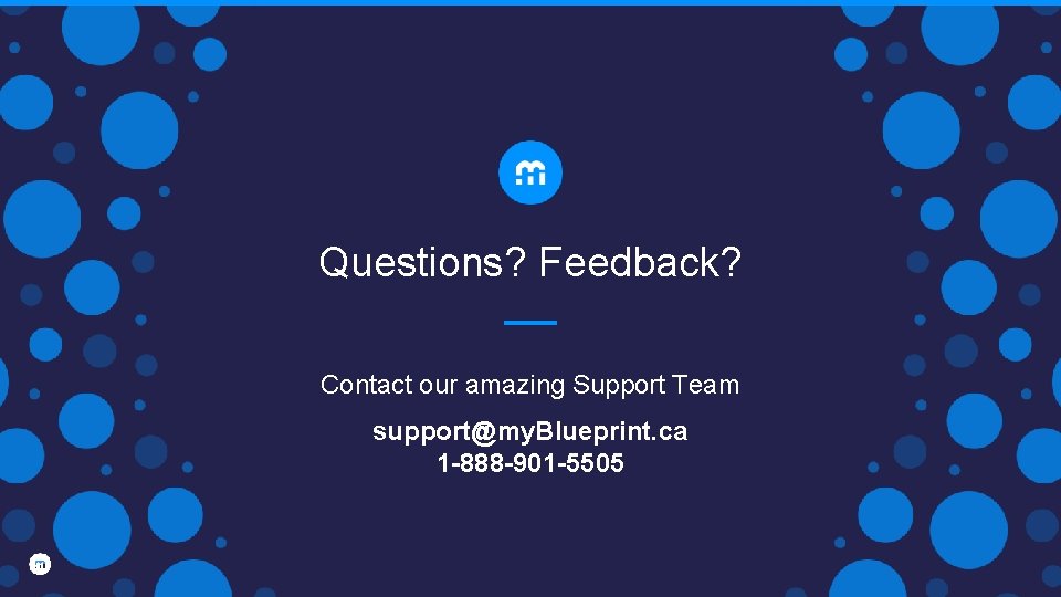 Questions? Feedback? Contact our amazing Support Team support@my. Blueprint. ca 1 -888 -901 -5505