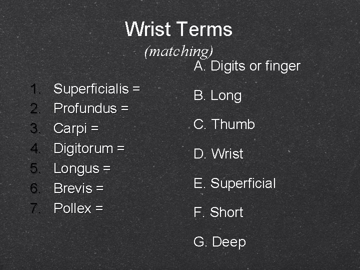 Wrist Terms (matching) A. Digits or finger 1. 2. 3. 4. 5. 6. 7.