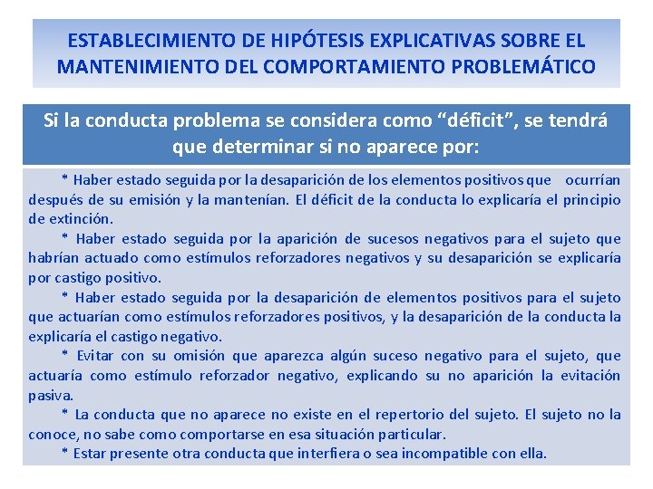 ESTABLECIMIENTO DE HIPÓTESIS EXPLICATIVAS SOBRE EL MANTENIMIENTO DEL COMPORTAMIENTO PROBLEMÁTICO Si la conducta problema ESTABLECIMIENTO DE HIPÓTESIS EXPLICATIVAS SOBRE EL MANTENIMIENTO DEL COMPORTAMIENTO PROBLEMÁTICO Si la conducta problema