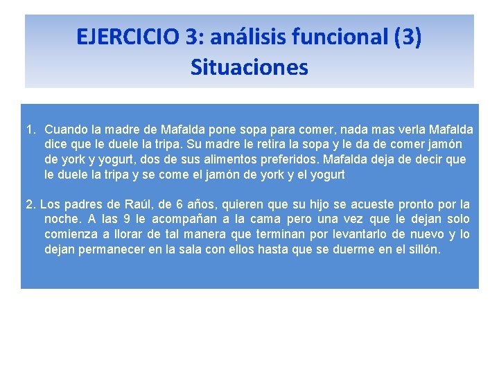 EJERCICIO 3: análisis funcional (3) Situaciones 1. Cuando la madre de Mafalda pone sopa