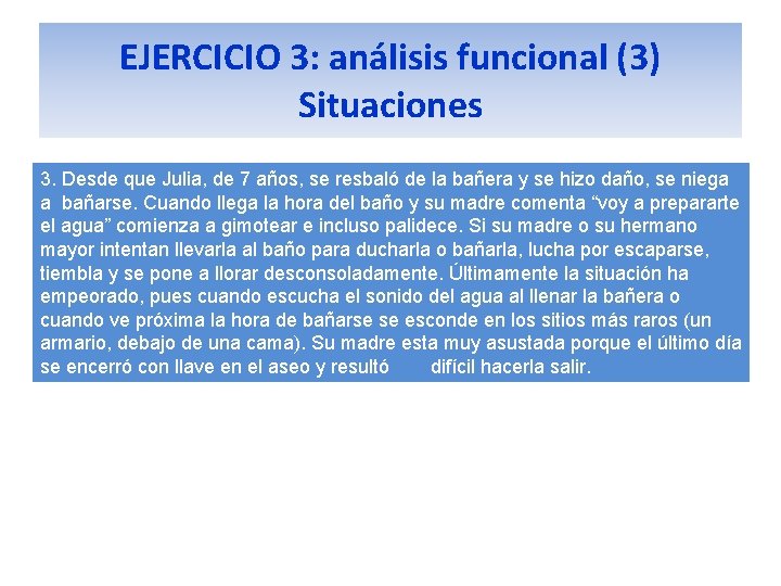 EJERCICIO 3: análisis funcional (3) Situaciones 3. Desde que Julia, de 7 años, se