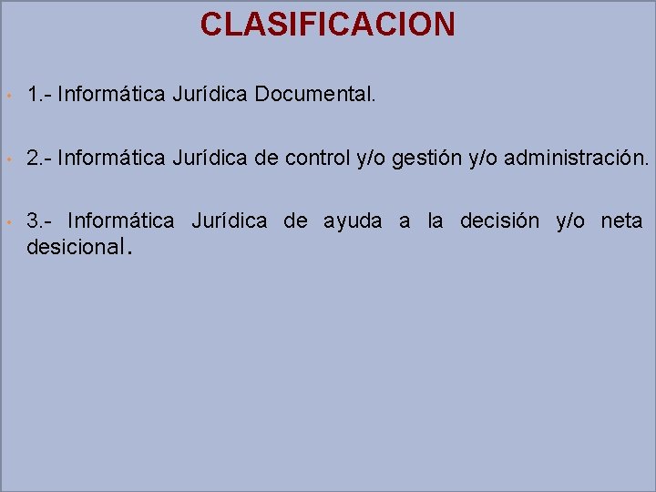 CLASIFICACION • 1. - Informática Jurídica Documental. • 2. - Informática Jurídica de control