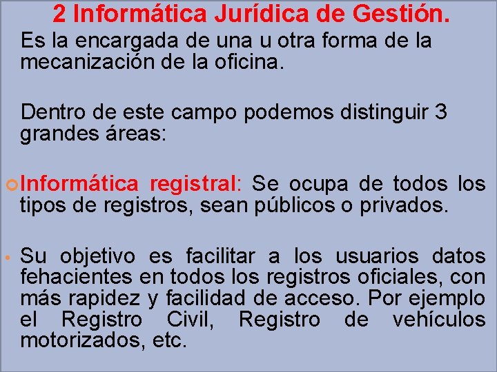 2 Informática Jurídica de Gestión. Es la encargada de una u otra forma de