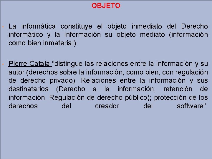  • • OBJETO La informática constituye el objeto inmediato del Derecho informático y