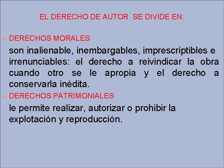 EL DERECHO DE AUTOR SE DIVIDE EN: v DERECHOS MORALES son inalienable, inembargables, imprescriptibles