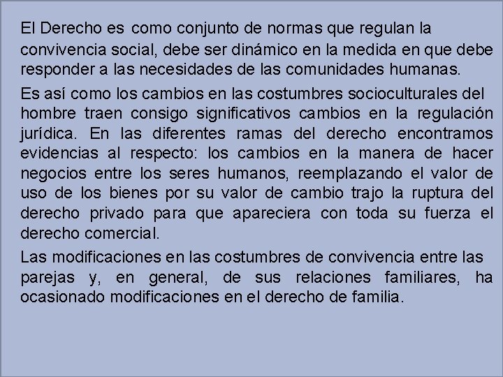 El Derecho es como conjunto de normas que regulan la convivencia social, debe ser