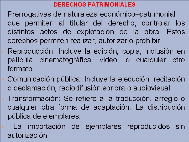 DERECHOS PATRIMONIALES • • Prerrogativas de naturaleza económico–patrimonial que permiten al titular del derecho,