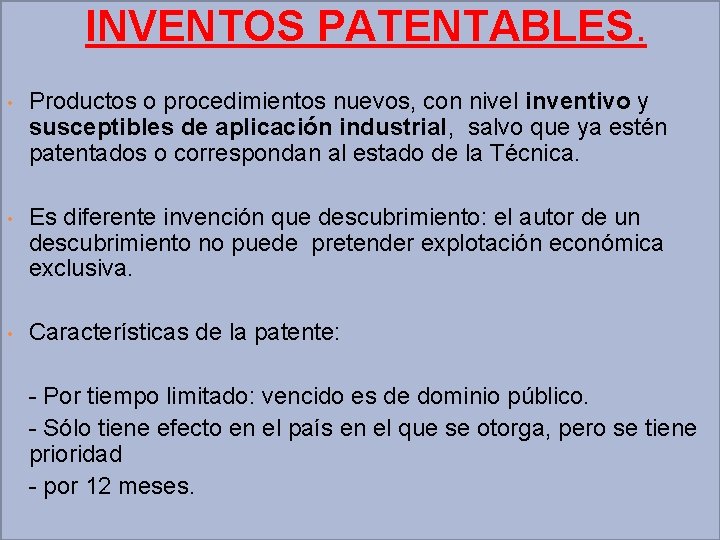 INVENTOS PATENTABLES. • Productos o procedimientos nuevos, con nivel inventivo y susceptibles de aplicación