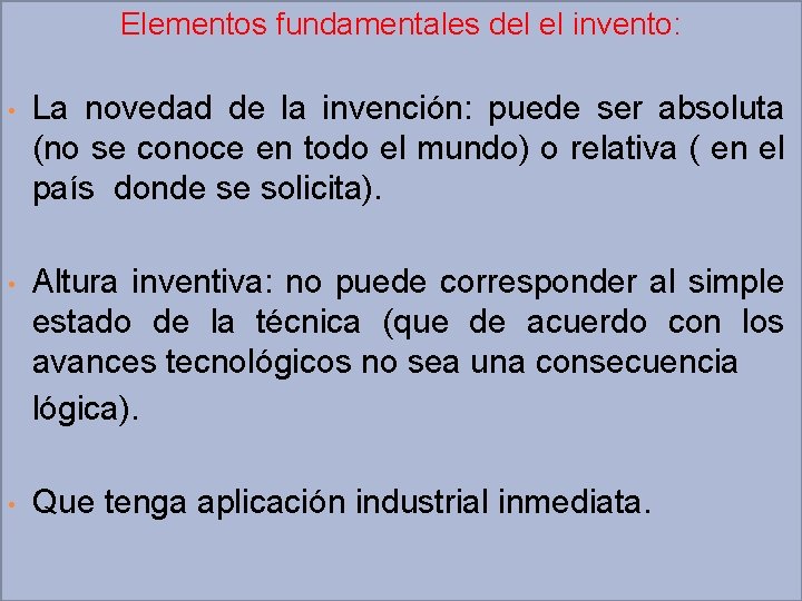 Elementos fundamentales del el invento: • La novedad de la invención: puede ser absoluta