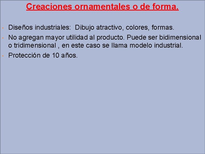 Creaciones ornamentales o de forma. • • • Diseños industriales: Dibujo atractivo, colores, formas.