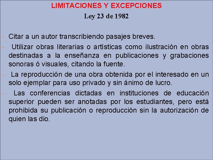 LIMITACIONES Y EXCEPCIONES Ley 23 de 1982 • • Citar a un autor transcribiendo