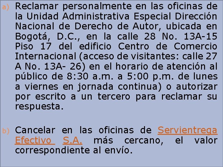 a) Reclamar personalmente en las oficinas de la Unidad Administrativa Especial Dirección Nacional de