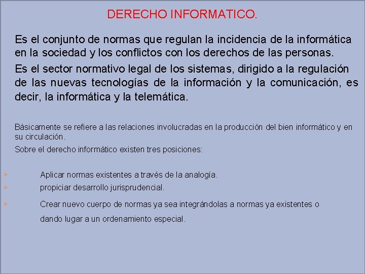 DERECHO INFORMATICO. Es el conjunto de normas que regulan la incidencia de la informática