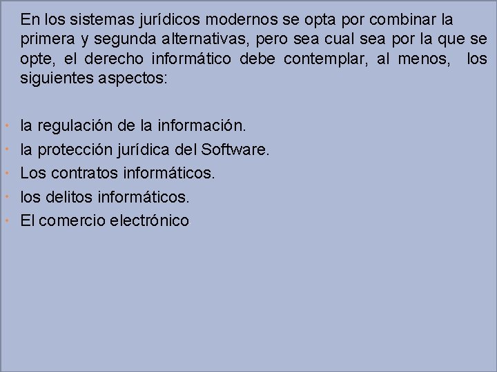 En los sistemas jurídicos modernos se opta por combinar la primera y segunda alternativas,