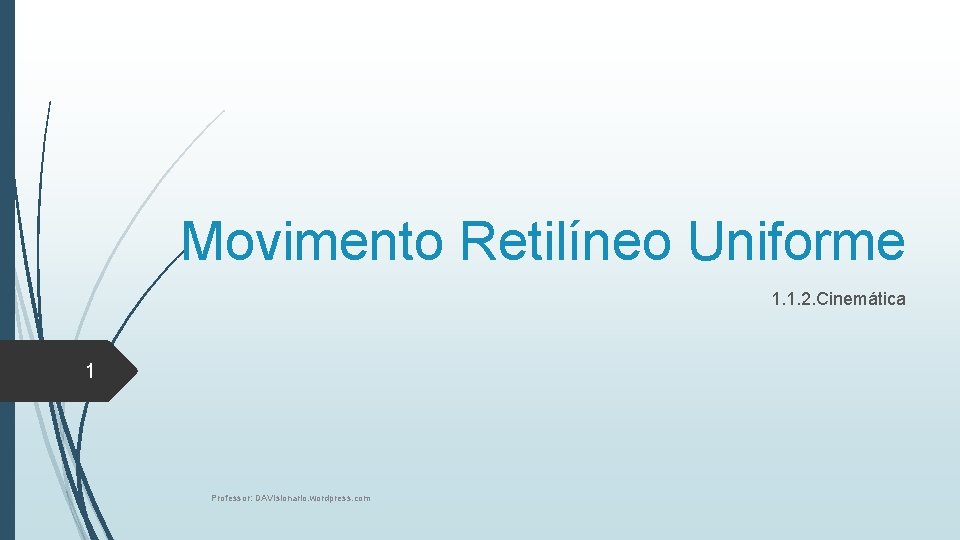 Movimento Retilíneo Uniforme 1. 1. 2. Cinemática 1 Professor: DAVIsionario. wordpress. com 