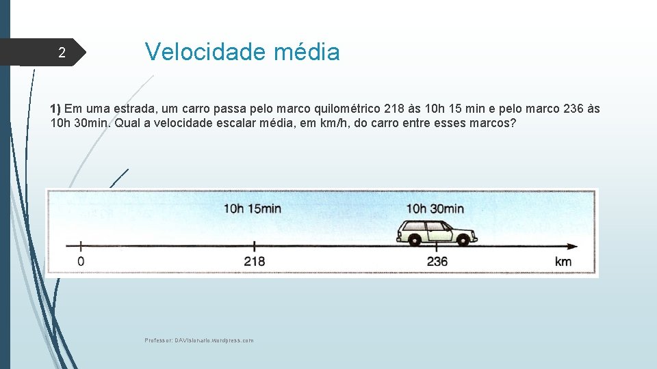 2 Velocidade média 1) Em uma estrada, um carro passa pelo marco quilométrico 218