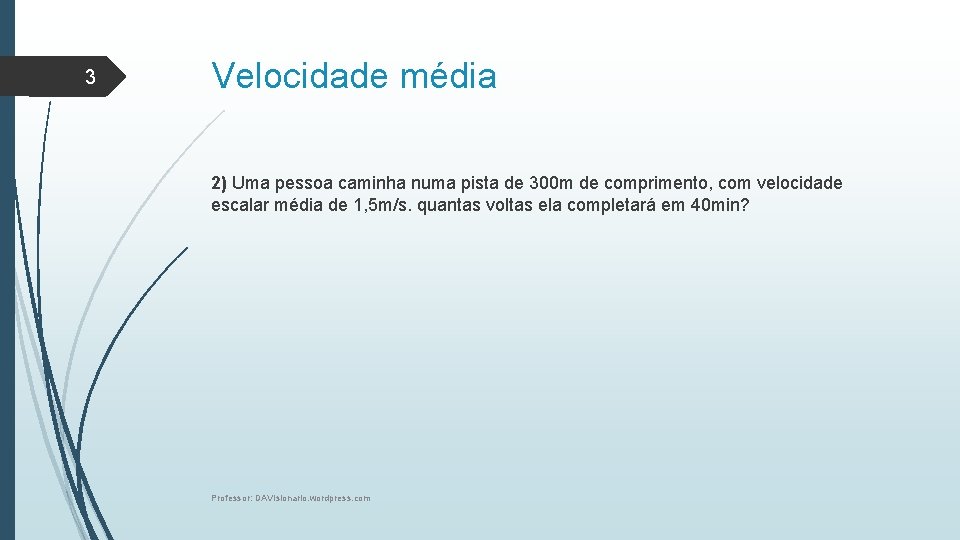 3 Velocidade média 2) Uma pessoa caminha numa pista de 300 m de comprimento,