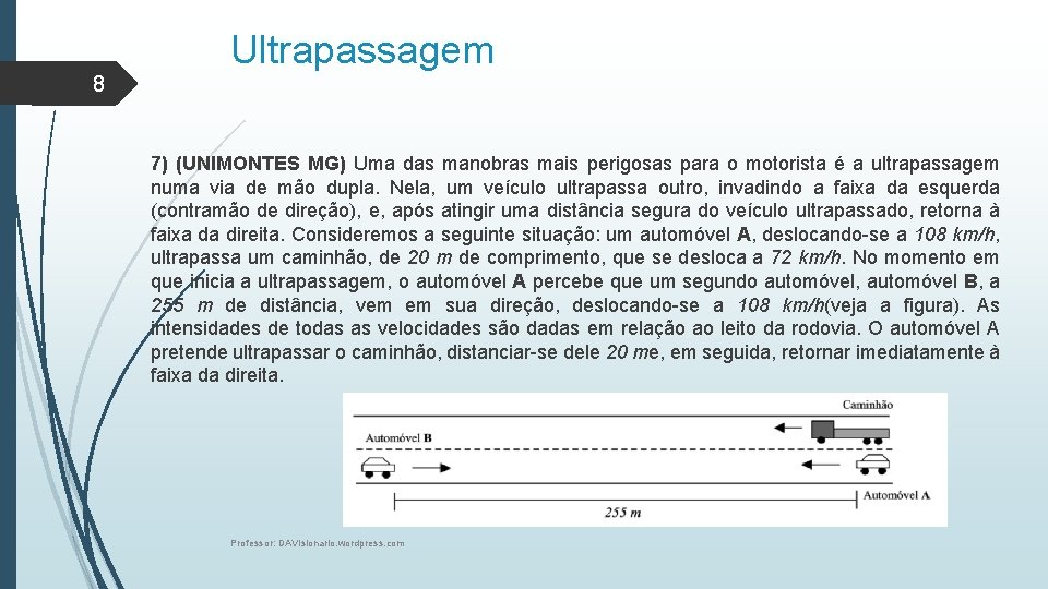 Ultrapassagem 8 7) (UNIMONTES MG) Uma das manobras mais perigosas para o motorista é