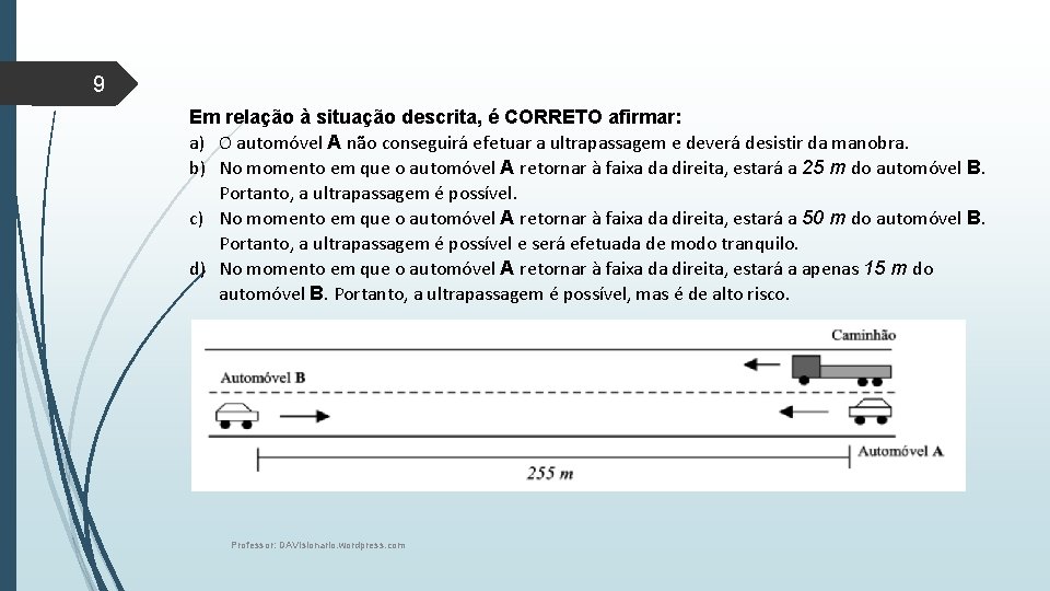 9 Em relação à situação descrita, é CORRETO afirmar: a) O automóvel A não