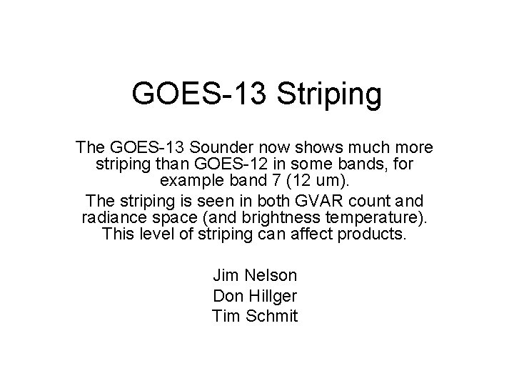 GOES-13 Striping The GOES-13 Sounder now shows much more striping than GOES-12 in some