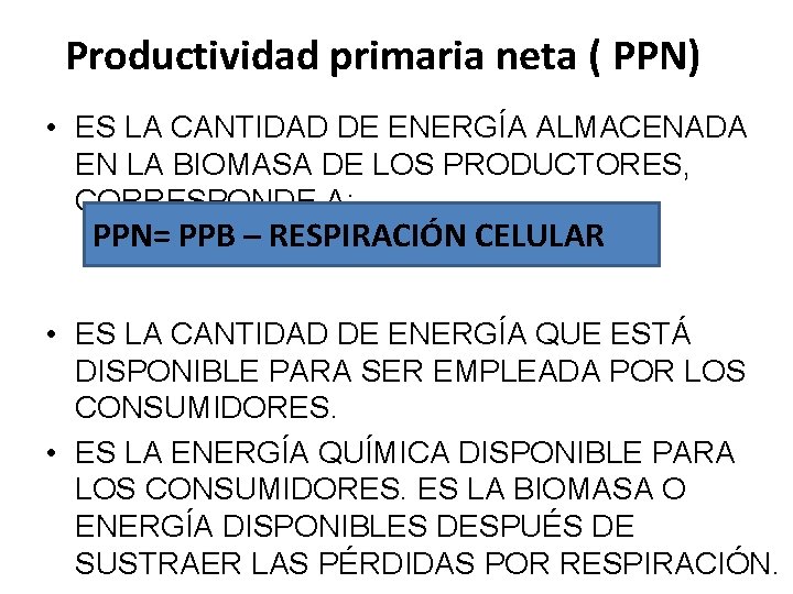 Productividad primaria neta ( PPN) • ES LA CANTIDAD DE ENERGÍA ALMACENADA EN LA