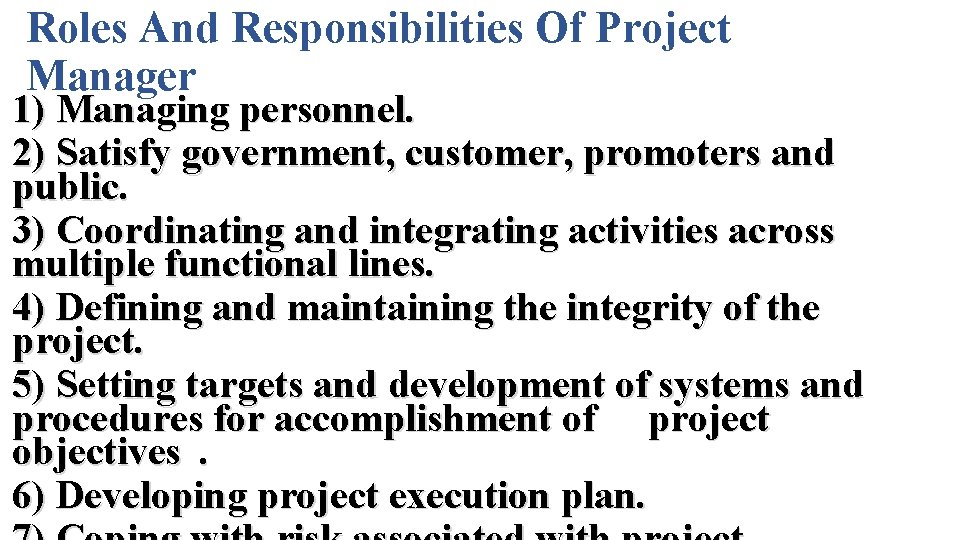 Roles And Responsibilities Of Project Manager 1) Managing personnel. 2) Satisfy government, customer, promoters