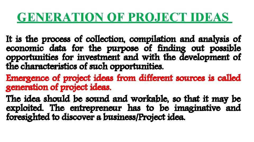 GENERATION OF PROJECT IDEAS It is the process of collection, compilation and analysis of