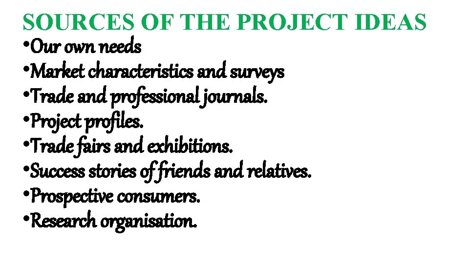 SOURCES OF THE PROJECT IDEAS • Our own needs • Market characteristics and surveys