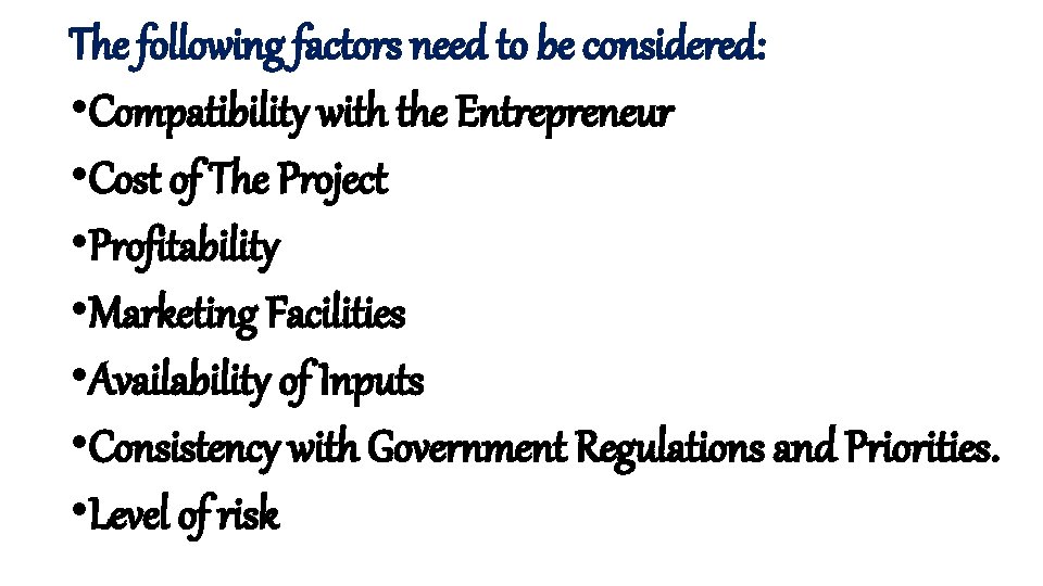 The following factors need to be considered: • Compatibility with the Entrepreneur • Cost