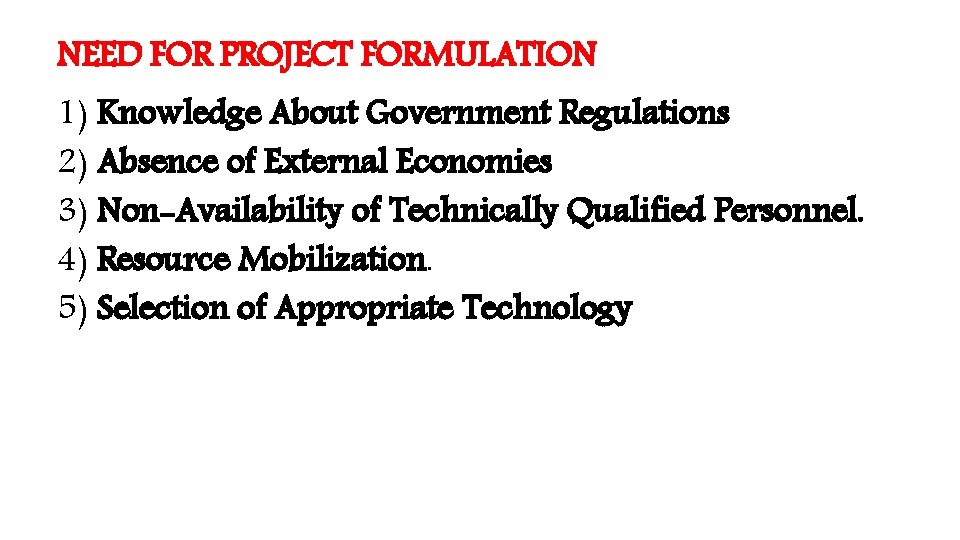 NEED FOR PROJECT FORMULATION 1) Knowledge About Government Regulations 2) Absence of External Economies