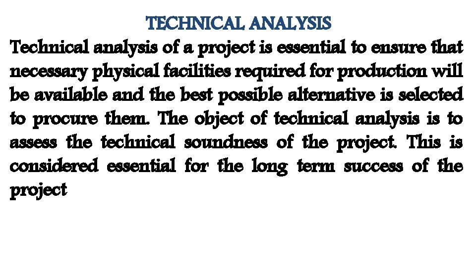 TECHNICAL ANALYSIS Technical analysis of a project is essential to ensure that necessary physical