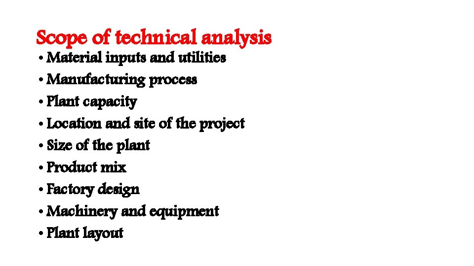 Scope of technical analysis • Material inputs and utilities • Manufacturing process • Plant