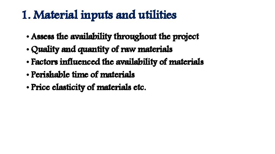 1. Material inputs and utilities • Assess the availability throughout the project • Quality