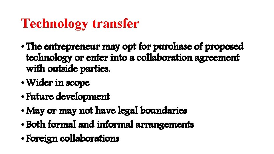 Technology transfer • The entrepreneur may opt for purchase of proposed technology or enter