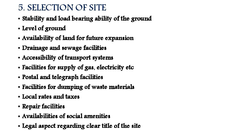 5. SELECTION OF SITE • Stability and load bearing ability of the ground •