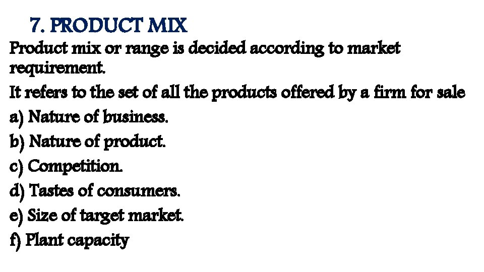 7. PRODUCT MIX Product mix or range is decided according to market requirement. It