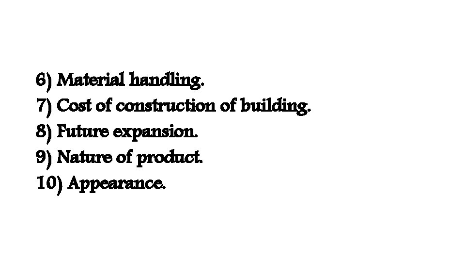 6) Material handling. 7) Cost of construction of building. 8) Future expansion. 9) Nature