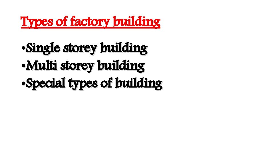 Types of factory building • Single storey building • Multi storey building • Special