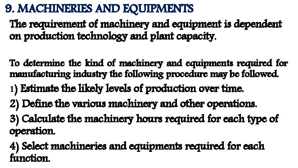 9. MACHINERIES AND EQUIPMENTS The requirement of machinery and equipment is dependent on production