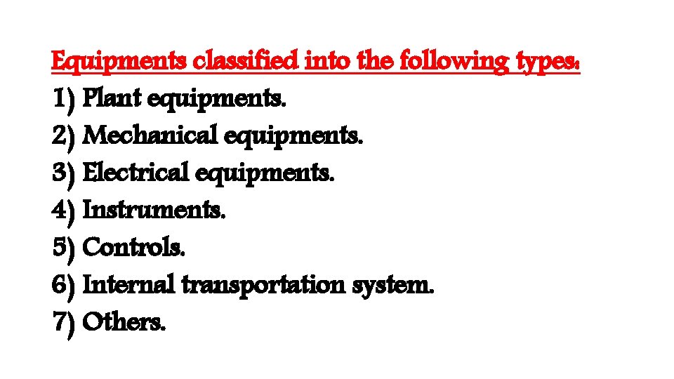 Equipments classified into the following types: 1) Plant equipments. 2) Mechanical equipments. 3) Electrical