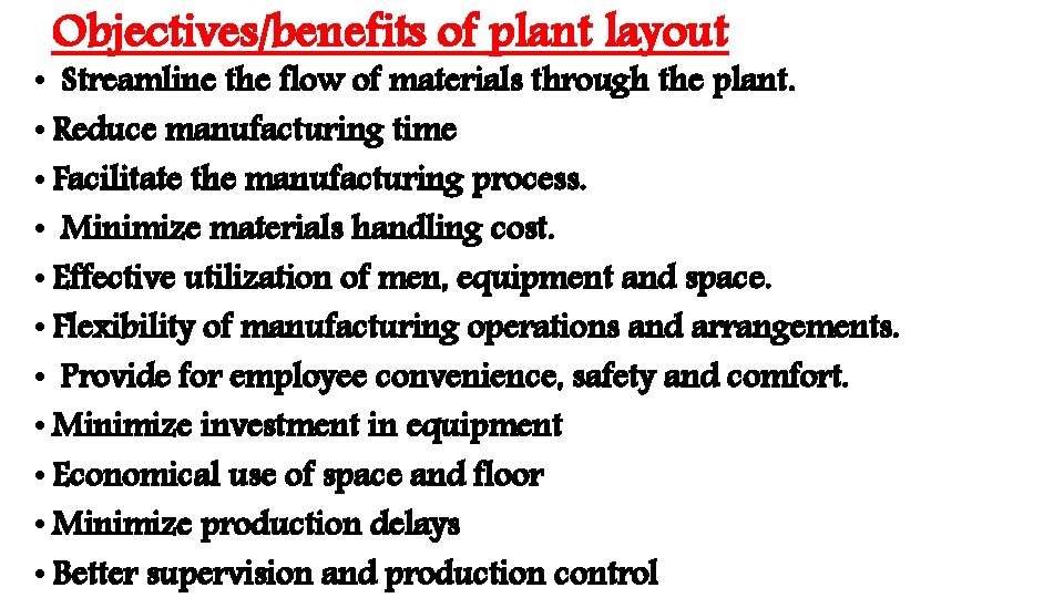 Objectives/benefits of plant layout • Streamline the flow of materials through the plant. •