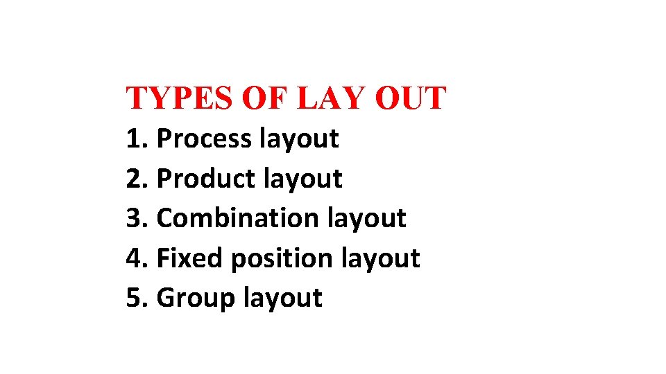 TYPES OF LAY OUT 1. Process layout 2. Product layout 3. Combination layout 4.