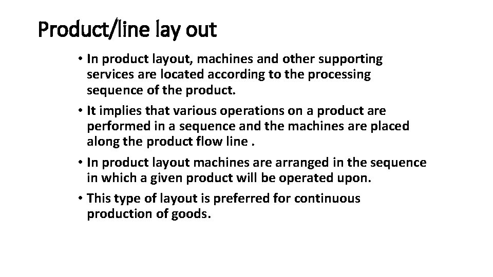 Product/line lay out • In product layout, machines and other supporting services are located