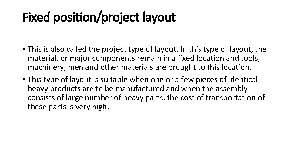 Fixed position/project layout • This is also called the project type of layout. In