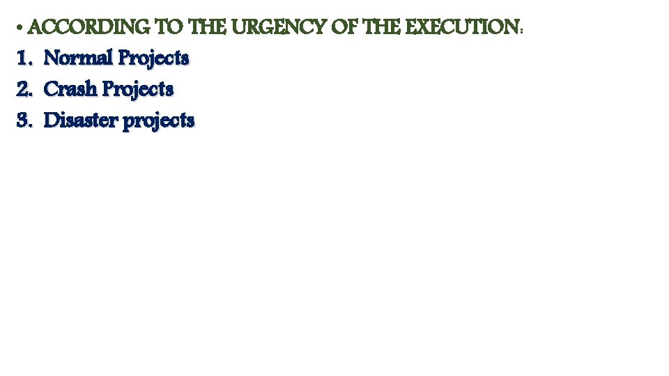  • ACCORDING TO THE URGENCY OF THE EXECUTION: 1. Normal Projects 2. Crash