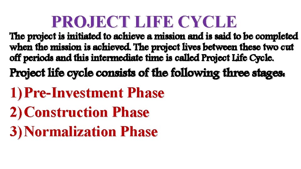 PROJECT LIFE CYCLE The project is initiated to achieve a mission and is said